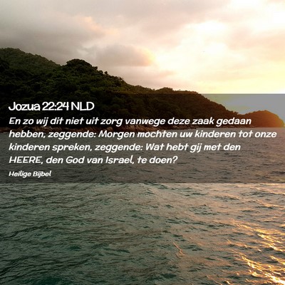 Picture 02 - Jozua 22:24 NLD - En zo wij dit niet uit zorg vanwege deze zaak - Bible Verse Picture