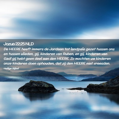 Picture 02 - Jozua 22:25 NLD - De HEERE heeft immers de Jordaan tot landpale - Bible Verse Picture