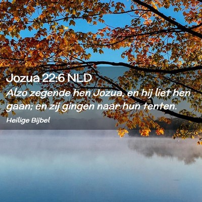 Picture 02 - Jozua 22:6 NLD - Alzo zegende hen Jozua, en hij liet hen gaan; en - Bible Verse Picture