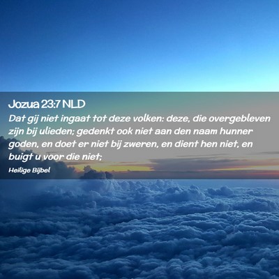 Picture 02 - Jozua 23:7 NLD - Dat gij niet ingaat tot deze volken: deze, die - Bible Verse Picture