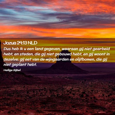 Picture 02 - Jozua 24:13 NLD - Dus heb Ik u een land gegeven, waaraan gij niet - Bible Verse Picture