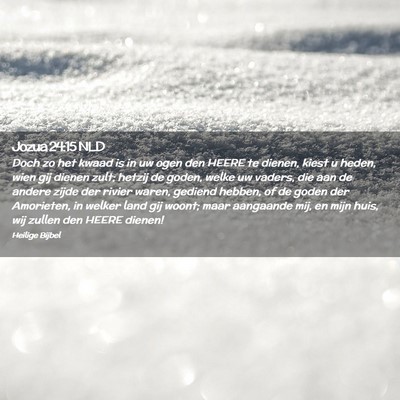 Picture 02 - Jozua 24:15 NLD - Doch zo het kwaad is in uw ogen den HEERE te - Bible Verse Picture