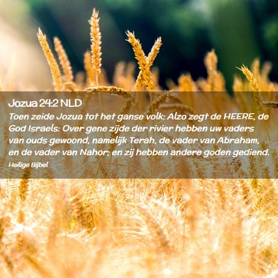 Picture 02 - Jozua 24:2 NLD - Toen zeide Jozua tot het ganse volk: Alzo zegt de - Bible Verse Picture
