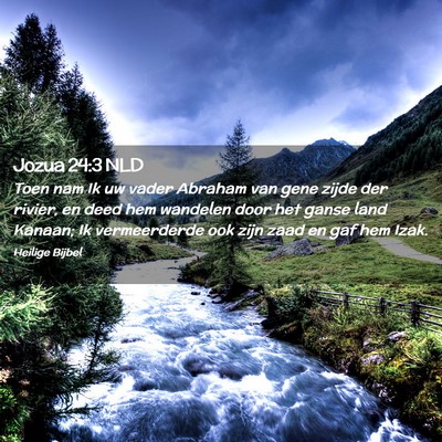 Picture 02 - Jozua 24:3 NLD - Toen nam Ik uw vader Abraham van gene zijde der - Bible Verse Picture
