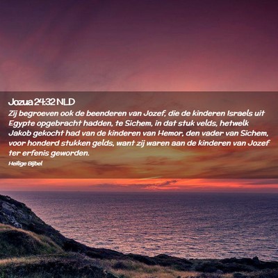 Picture 02 - Jozua 24:32 NLD - Zij begroeven ook de beenderen van Jozef, die de - Bible Verse Picture