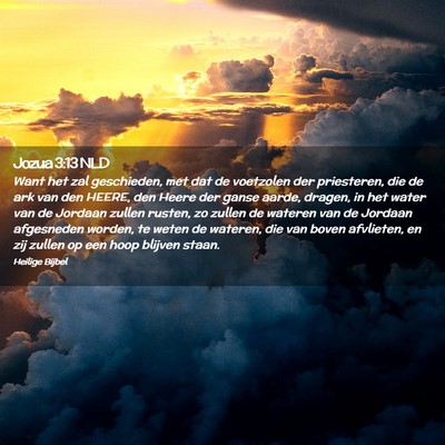 Picture 02 - Jozua 3:13 NLD - Want het zal geschieden, met dat de voetzolen der - Bible Verse Picture
