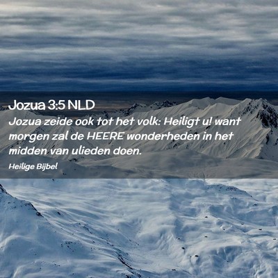 Picture 02 - Jozua 3:5 NLD - Jozua zeide ook tot het volk: Heiligt u! want - Bible Verse Picture
