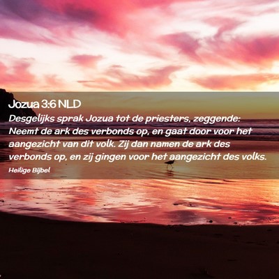 Picture 02 - Jozua 3:6 NLD - Desgelijks sprak Jozua tot de priesters, - Bible Verse Picture