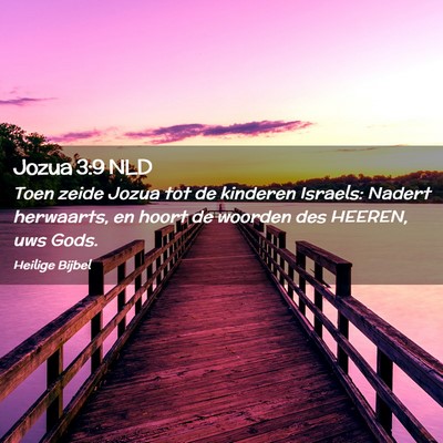 Picture 02 - Jozua 3:9 NLD - Toen zeide Jozua tot de kinderen Israels: Nadert - Bible Verse Picture