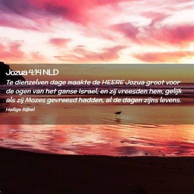 Picture 02 - Jozua 4:14 NLD - Te dienzelven dage maakte de HEERE Jozua groot - Bible Verse Picture