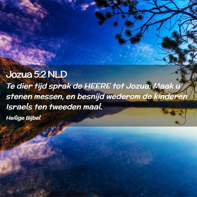Picture 02 - Jozua 5:2 NLD - Te dier tijd sprak de HEERE tot Jozua: Maak u - Bible Verse Picture