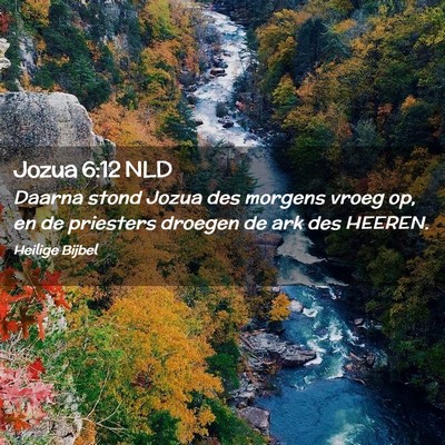 Picture 02 - Jozua 6:12 NLD - Daarna stond Jozua des morgens vroeg op, en de - Bible Verse Picture