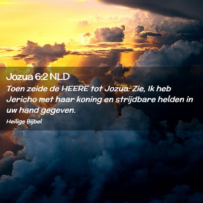 Picture 02 - Jozua 6:2 NLD - Toen zeide de HEERE tot Jozua: Zie, Ik heb - Bible Verse Picture