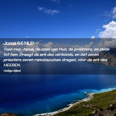 Picture 02 - Jozua 6:6 NLD - Toen riep Jozua, de zoon van Nun, de priesters, - Bible Verse Picture