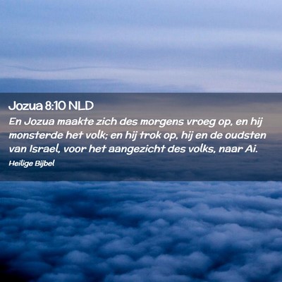 Picture 02 - Jozua 8:10 NLD - En Jozua maakte zich des morgens vroeg op, en hij - Bible Verse Picture