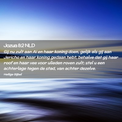 Picture 02 - Jozua 8:2 NLD - Gij nu zult aan Ai en haar koning doen, gelijk - Bible Verse Picture