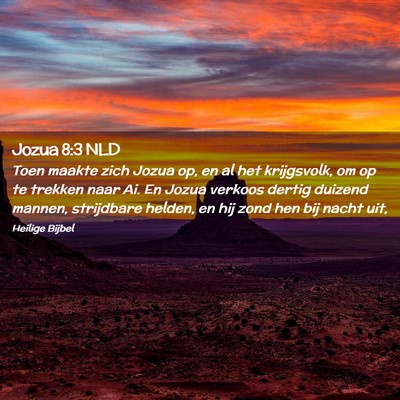 Picture 02 - Jozua 8:3 NLD - Toen maakte zich Jozua op, en al het krijgsvolk, - Bible Verse Picture