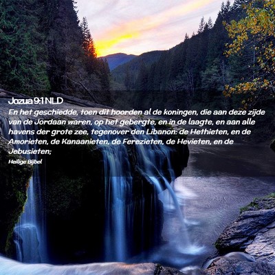 Picture 02 - Jozua 9:1 NLD - En het geschiedde, toen dit hoorden al de - Bible Verse Picture