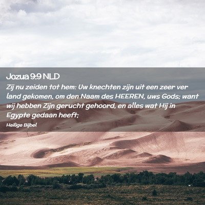 Picture 02 - Jozua 9:9 NLD - Zij nu zeiden tot hem: Uw knechten zijn uit een - Bible Verse Picture