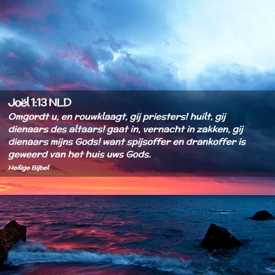Picture 02 - Joël 1:13 NLD - Omgordt u, en rouwklaagt, gij priesters! huilt, - Bible Verse Picture