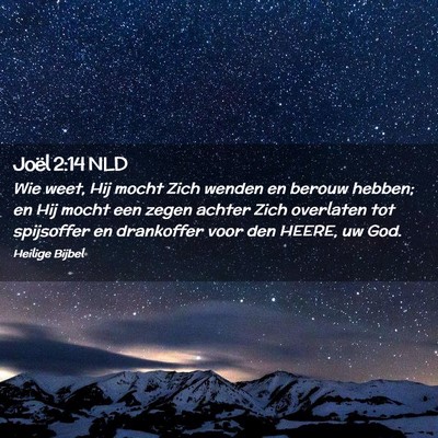 Picture 02 - Joël 2:14 NLD - Wie weet, Hij mocht Zich wenden en berouw hebben; - Bible Verse Picture