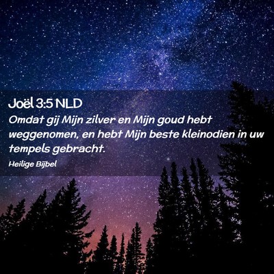 Picture 02 - Joël 3:5 NLD - Omdat gij Mijn zilver en Mijn goud hebt - Bible Verse Picture