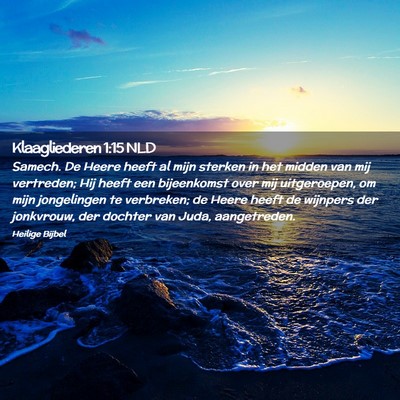 Picture 02 - Klaagliederen 1:15 NLD - Samech. De Heere heeft al mijn sterken in het - Bible Verse Picture