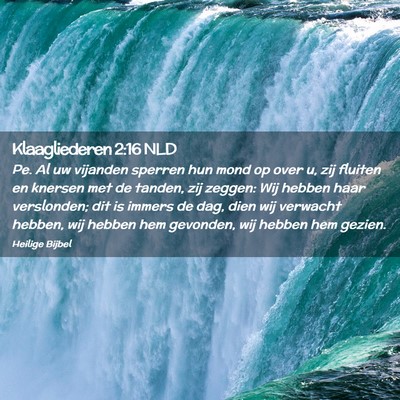 Picture 02 - Klaagliederen 2:16 NLD - Pe. Al uw vijanden sperren hun mond op over u, - Bible Verse Picture