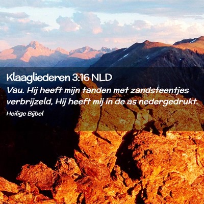 Picture 02 - Klaagliederen 3:16 NLD - Vau. Hij heeft mijn tanden met zandsteentjes - Bible Verse Picture