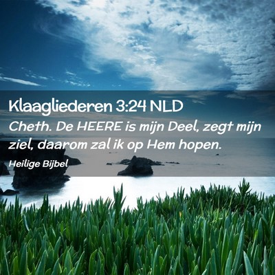 Picture 02 - Klaagliederen 3:24 NLD - Cheth. De HEERE is mijn Deel, zegt mijn ziel, - Bible Verse Picture
