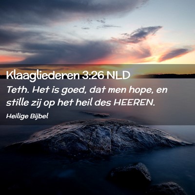 Picture 02 - Klaagliederen 3:26 NLD - Teth. Het is goed, dat men hope, en stille zij op - Bible Verse Picture