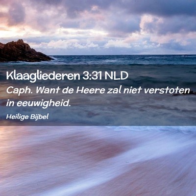 Picture 02 - Klaagliederen 3:31 NLD - Caph. Want de Heere zal niet verstoten in - Bible Verse Picture