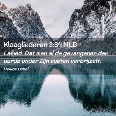 Picture 02 - Klaagliederen 3:34 NLD - Lamed. Dat men al de gevangenen der aarde onder - Bible Verse Picture
