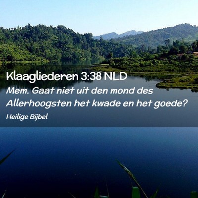 Picture 02 - Klaagliederen 3:38 NLD - Mem. Gaat niet uit den mond des Allerhoogsten het - Bible Verse Picture