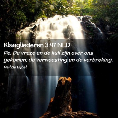 Picture 02 - Klaagliederen 3:47 NLD - Pe. De vreze en de kuil zijn over ons gekomen, de - Bible Verse Picture