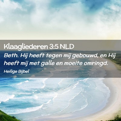 Picture 02 - Klaagliederen 3:5 NLD - Beth. Hij heeft tegen mij gebouwd, en Hij heeft - Bible Verse Picture