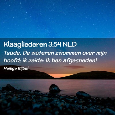 Picture 02 - Klaagliederen 3:54 NLD - Tsade. De wateren zwommen over mijn hoofd; ik - Bible Verse Picture