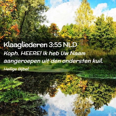 Picture 02 - Klaagliederen 3:55 NLD - Koph. HEERE! Ik heb Uw Naam aangeroepen uit den - Bible Verse Picture
