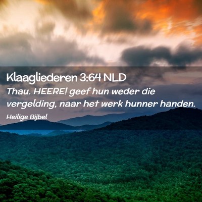 Picture 02 - Klaagliederen 3:64 NLD - Thau. HEERE! geef hun weder die vergelding, naar - Bible Verse Picture