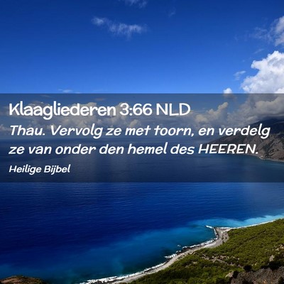 Picture 02 - Klaagliederen 3:66 NLD - Thau. Vervolg ze met toorn, en verdelg ze van - Bible Verse Picture