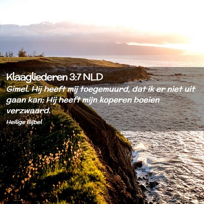 Picture 02 - Klaagliederen 3:7 NLD - Gimel. Hij heeft mij toegemuurd, dat ik er niet - Bible Verse Picture