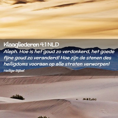 Picture 02 - Klaagliederen 4:1 NLD - Aleph. Hoe is het goud zo verdonkerd, het goede - Bible Verse Picture