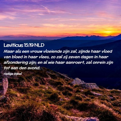 Picture 02 - Leviticus 15:19 NLD - Maar als een vrouw vloeiende zijn zal, zijnde - Bible Verse Picture