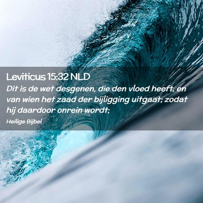 Picture 02 - Leviticus 15:32 NLD - Dit is de wet desgenen, die den vloed heeft, en - Bible Verse Picture