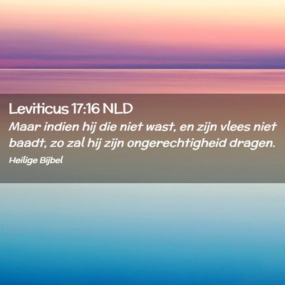 Picture 02 - Leviticus 17:16 NLD - Maar indien hij die niet wast, en zijn vlees niet - Bible Verse Picture