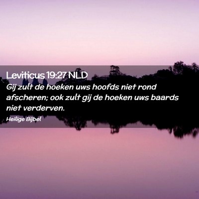 Picture 02 - Leviticus 19:27 NLD - Gij zult de hoeken uws hoofds niet rond - Bible Verse Picture