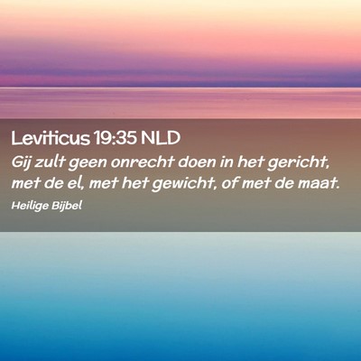 Picture 02 - Leviticus 19:35 NLD - Gij zult geen onrecht doen in het gericht, met de - Bible Verse Picture