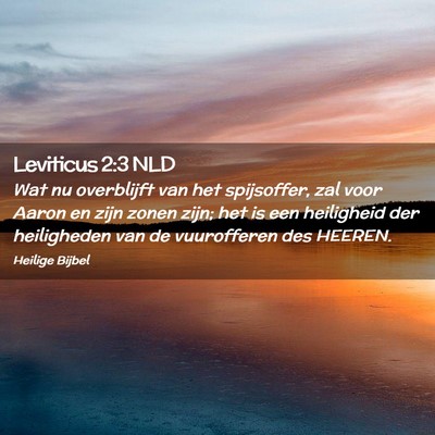 Picture 02 - Leviticus 2:3 NLD - Wat nu overblijft van het spijsoffer, zal voor - Bible Verse Picture