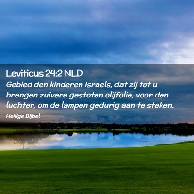 Picture 02 - Leviticus 24:2 NLD - Gebied den kinderen Israels, dat zij tot u - Bible Verse Picture