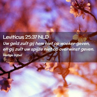 Picture 02 - Leviticus 25:37 NLD - Uw geld zult gij hem niet op woeker geven, en gij - Bible Verse Picture